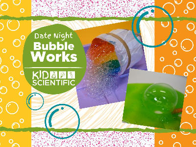 Date Night - Bubble Works Workshop (3-10 Years)